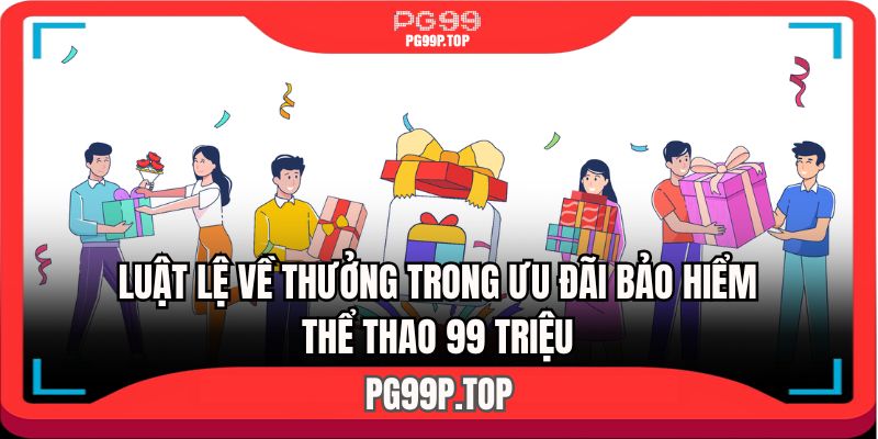Luật lệ về thưởng trong ưu đãi bảo hiểm thể thao 99 triệu